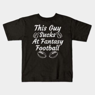 this guy sucks at fantasy football,funny fantasy football,fantasy,football,gift Kids T-Shirt